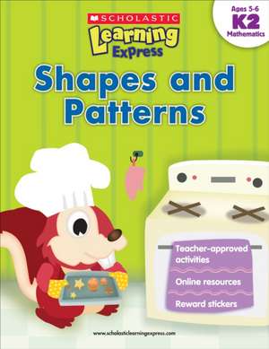 Scholastic Learning Express: Shapes and Patterns: Grades K-2 de Inc Scholastic
