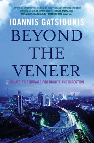 Beyond the Veneer: Malaysia's Struggle for Dignity and Direction de Ioannis Gatsiounis