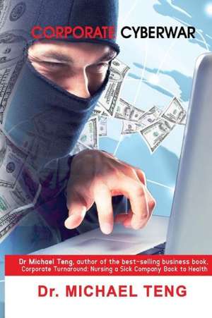 Corporate Cyberwar: Biblical Perspective de Teng, Dr Michael