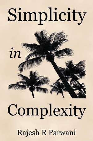 Simplicity in Complexity de Parwani, Rajesh R.