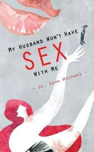 My Husband Won't Have Sex With Me de Dawn Michael