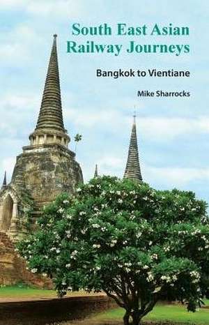 South East Asian Railway Journeys de Mike Sharrocks