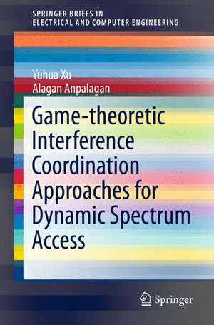 Game-theoretic Interference Coordination Approaches for Dynamic Spectrum Access de Yuhua Xu