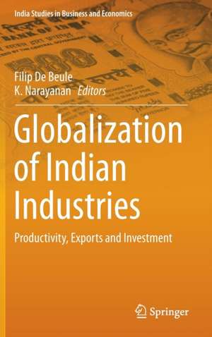 Globalization of Indian Industries: Productivity, Exports and Investment de Filip De Beule