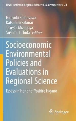 Socioeconomic Environmental Policies and Evaluations in Regional Science: Essays in Honor of Yoshiro Higano de Hiroyuki Shibusawa