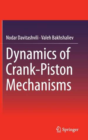 Dynamics of Crank-Piston Mechanisms de Nodar Davitashvili