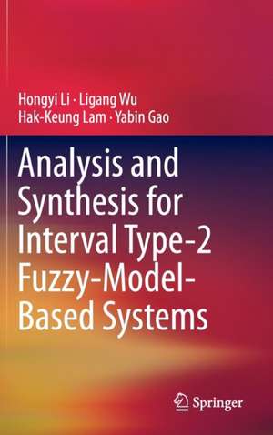 Analysis and Synthesis for Interval Type-2 Fuzzy-Model-Based Systems de Hongyi Li