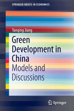 Green Development in China: Models and Discussions de Yanqing Jiang