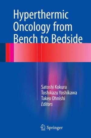 Hyperthermic Oncology from Bench to Bedside de Satoshi Kokura