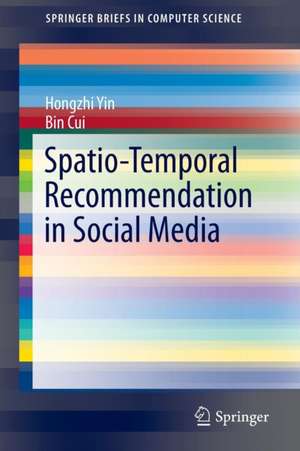 Spatio-Temporal Recommendation in Social Media de Hongzhi Yin