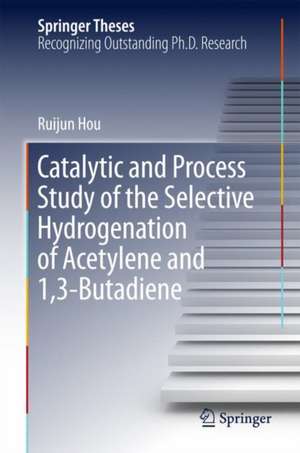 Catalytic and Process Study of the Selective Hydrogenation of Acetylene and 1,3-Butadiene de Ruijun Hou