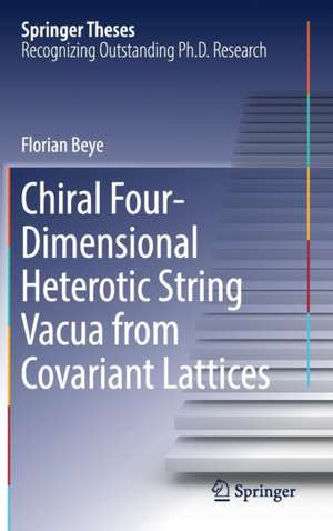 Chiral Four-Dimensional Heterotic String Vacua from Covariant Lattices de Florian Beye