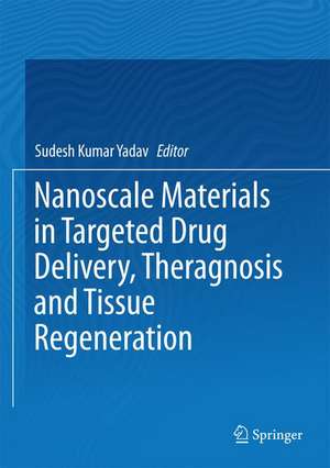 Nanoscale Materials in Targeted Drug Delivery, Theragnosis and Tissue Regeneration de Sudesh Kumar Yadav