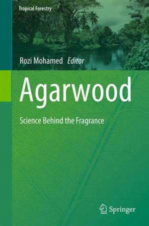 Agarwood: Science Behind the Fragrance de Rozi Mohamed