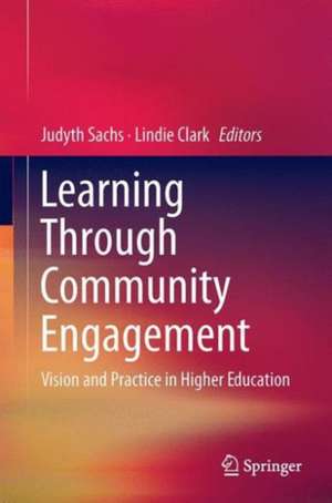 Learning Through Community Engagement: Vision and Practice in Higher Education de Judyth Sachs