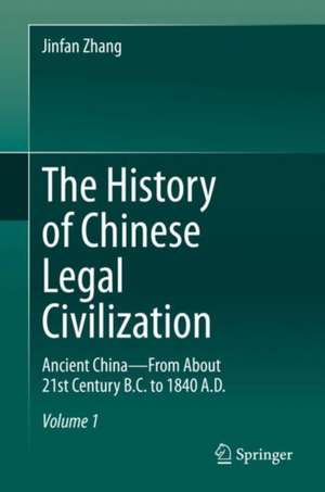 The History of Chinese Legal Civilization: Ancient China—From About 21st Century B.C. to 1840 A.D. de Jinfan Zhang