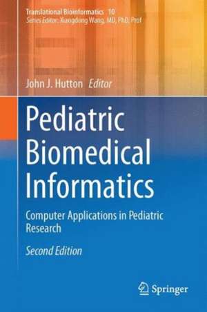 Pediatric Biomedical Informatics: Computer Applications in Pediatric Research de John J. Hutton