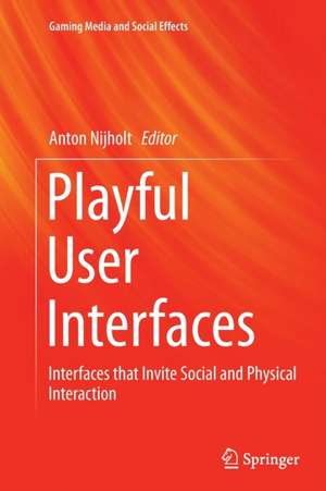 Playful User Interfaces: Interfaces that Invite Social and Physical Interaction de Anton Nijholt