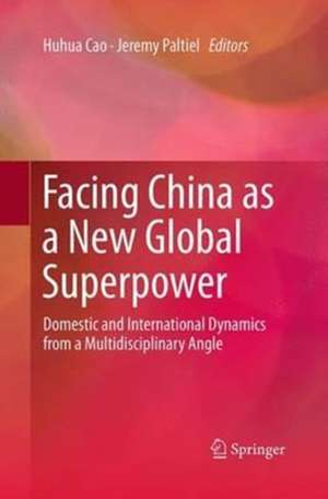 Facing China as a New Global Superpower: Domestic and International Dynamics from a Multidisciplinary Angle de Huhua Cao