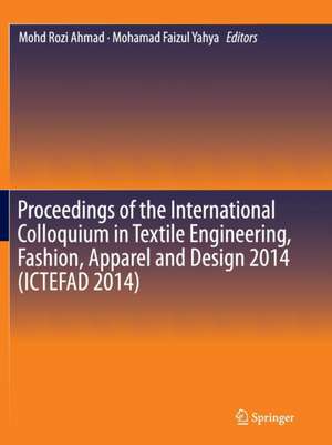 Proceedings of the International Colloquium in Textile Engineering, Fashion, Apparel and Design 2014 (ICTEFAD 2014) de Mohd Rozi Ahmad