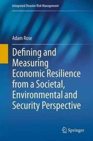 Defining and Measuring Economic Resilience from a Societal, Environmental and Security Perspective de Adam Rose