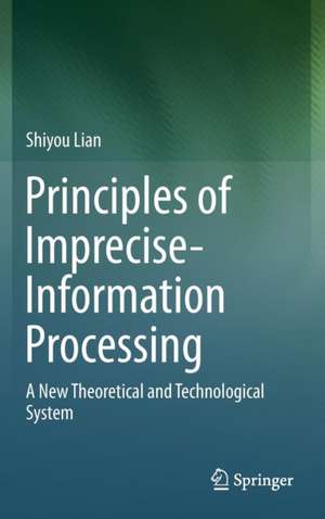 Principles of Imprecise-Information Processing: A New Theoretical and Technological System. de Shiyou Lian