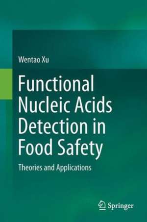 Functional Nucleic Acids Detection in Food Safety: Theories and Applications de Wentao Xu