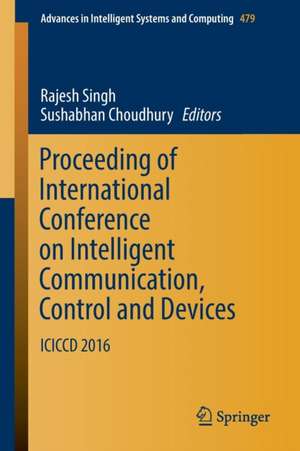 Proceeding of International Conference on Intelligent Communication, Control and Devices: ICICCD 2016 de Rajesh Singh