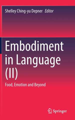 Embodiment in Language (II): Food, Emotion and Beyond de Shelley Ching-yu Depner