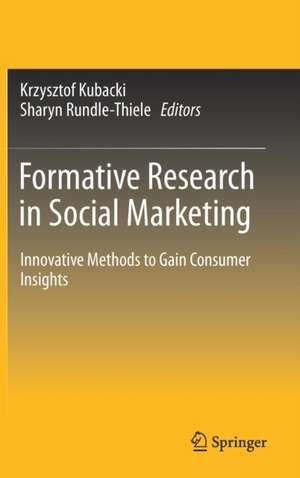 Formative Research in Social Marketing: Innovative Methods to Gain Consumer Insights de Krzysztof Kubacki