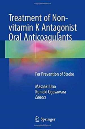 Treatment of Non-vitamin K Antagonist Oral Anticoagulants: For Prevention of Stroke de Masaaki Uno