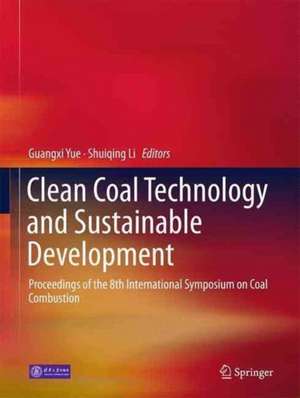 Clean Coal Technology and Sustainable Development: Proceedings of the 8th International Symposium on Coal Combustion de Guangxi Yue