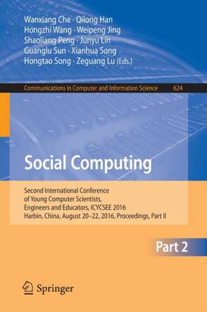 Social Computing: Second International Conference of Young Computer Scientists, Engineers and Educators, ICYCSEE 2016, Harbin, China, August 20-22, 2016, Proceedings, Part II de Wanxiang Che