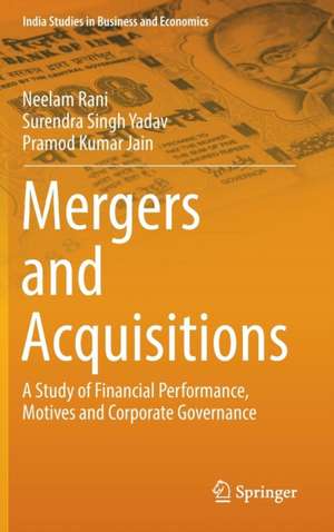 Mergers and Acquisitions: A Study of Financial Performance, Motives and Corporate Governance de Neelam Rani