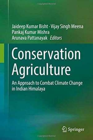 Conservation Agriculture: An Approach to Combat Climate Change in Indian Himalaya de Jaideep Kumar Bisht