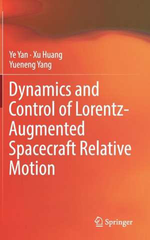 Dynamics and Control of Lorentz-Augmented Spacecraft Relative Motion de Ye Yan