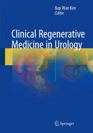 Clinical Regenerative Medicine in Urology de Bup Wan Kim