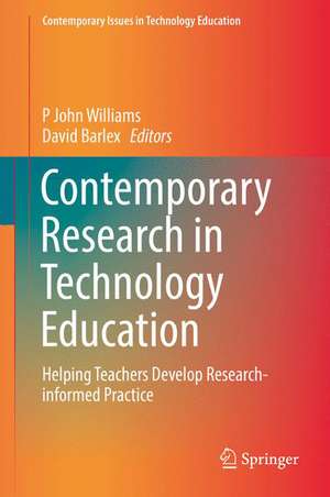 Contemporary Research in Technology Education: Helping Teachers Develop Research-informed Practice de P John Williams