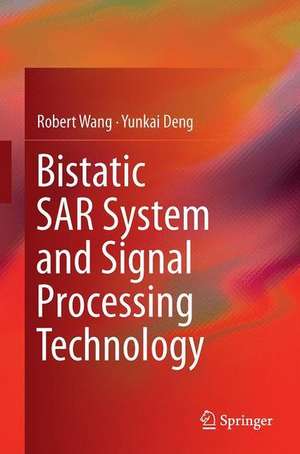 Bistatic SAR System and Signal Processing Technology de Robert Wang