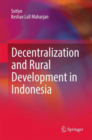 Decentralization and Rural Development in Indonesia de Sutiyo