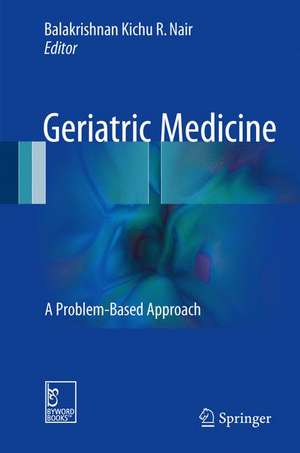 Geriatric Medicine: A Problem-Based Approach de Balakrishnan Kichu R. Nair