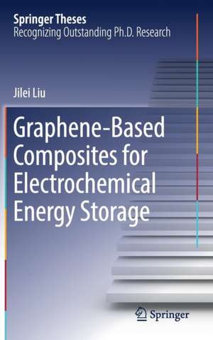 Graphene-based Composites for Electrochemical Energy Storage de Jilei Liu