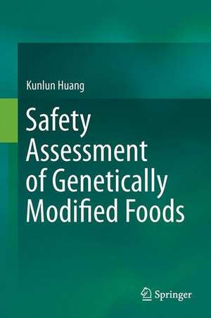 Safety Assessment of Genetically Modified Foods de Kunlun Huang