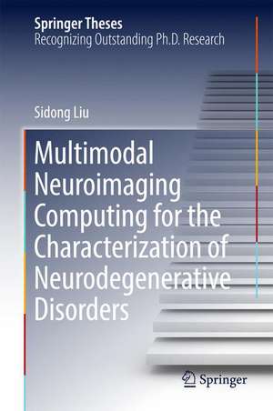 Multimodal Neuroimaging Computing for the Characterization of Neurodegenerative Disorders de Sidong Liu