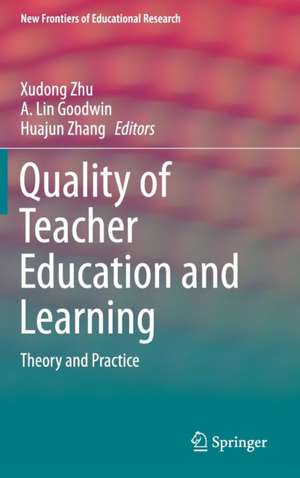 Quality of Teacher Education and Learning: Theory and Practice de Xudong Zhu