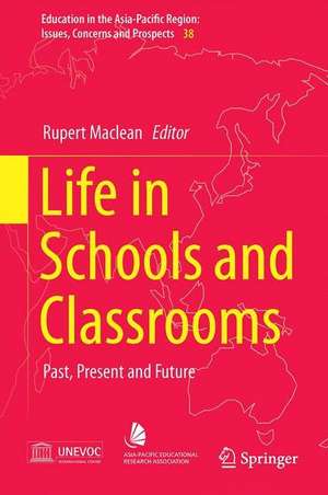 Life in Schools and Classrooms: Past, Present and Future de Rupert Maclean