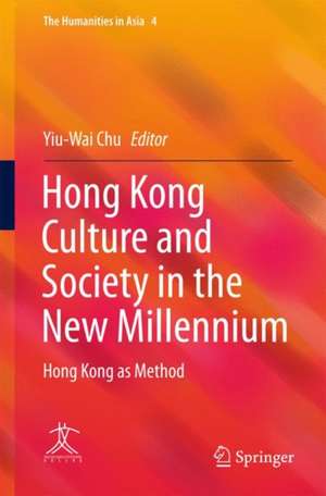 Hong Kong Culture and Society in the New Millennium: Hong Kong as Method de Yiu-Wai Chu