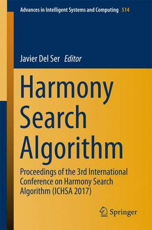 Harmony Search Algorithm: Proceedings of the 3rd International Conference on Harmony Search Algorithm (ICHSA 2017) de Javier Del Ser