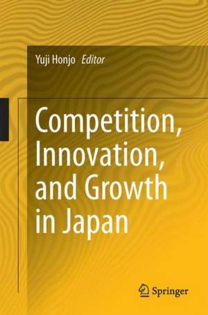 Competition, Innovation, and Growth in Japan de Yuji Honjo