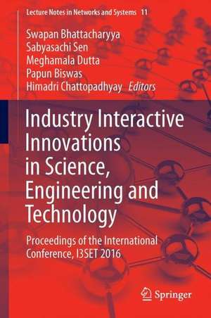 Industry Interactive Innovations in Science, Engineering and Technology: Proceedings of the International Conference, I3SET 2016 de Swapan Bhattacharyya